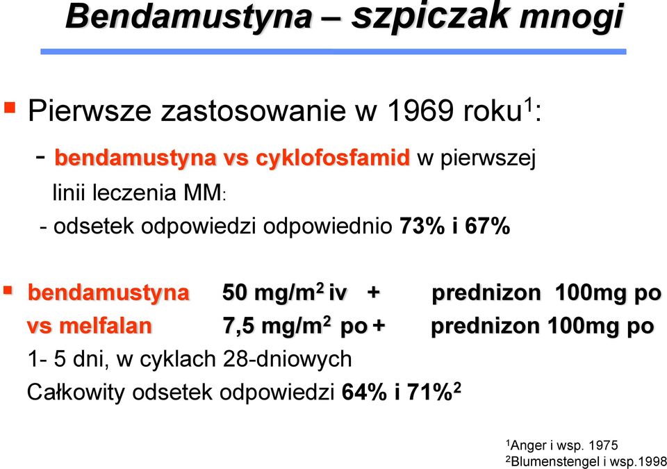 bendamustyna 50 mg/m 2 iv + prednizon 100mg po vs melfalan 7,5 mg/m 2 po + prednizon 100mg po