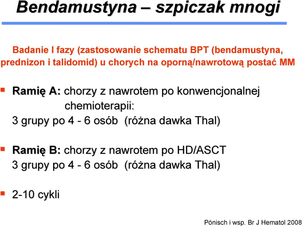 po konwencjonalnej chemioterapii: 3 grupy po 4-6 osób (różna dawka Thal) Ramię B: chorzy z