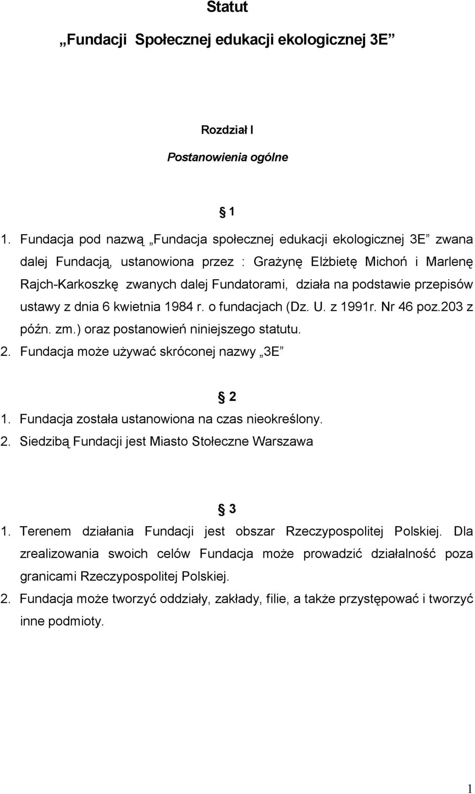 podstawie przepisów ustawy z dnia 6 kwietnia 1984 r. o fundacjach (Dz. U. z 1991r. Nr 46 poz.203 z późn. zm.) oraz postanowień niniejszego statutu. 2. Fundacja moŝe uŝywać skróconej nazwy 3E 2 1.