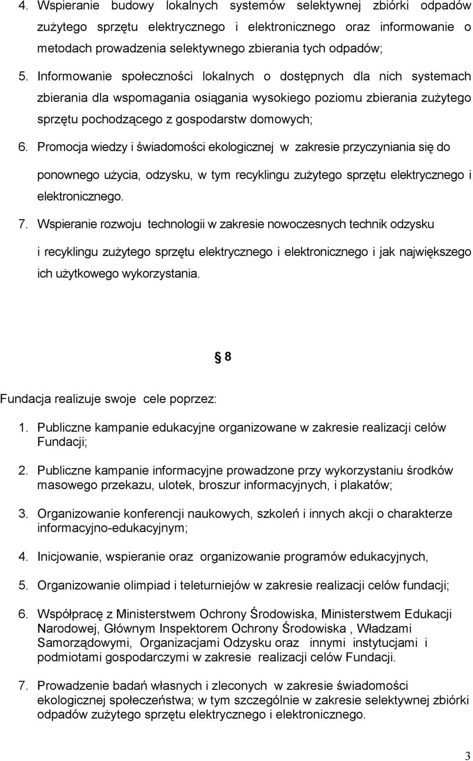 Promocja wiedzy i świadomości ekologicznej w zakresie przyczyniania się do ponownego uŝycia, odzysku, w tym recyklingu zuŝytego sprzętu elektrycznego i elektronicznego. 7.