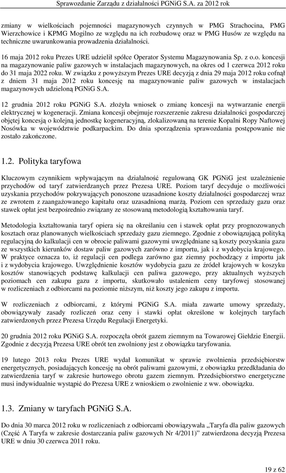 W związku z powyższym Prezes URE decyzją z dnia 29 maja 2012 roku cofnął z dniem 31 maja 2012 roku koncesję na magazynowanie paliw gazowych w instalacjach magazynowych udzieloną PGNiG S.A.