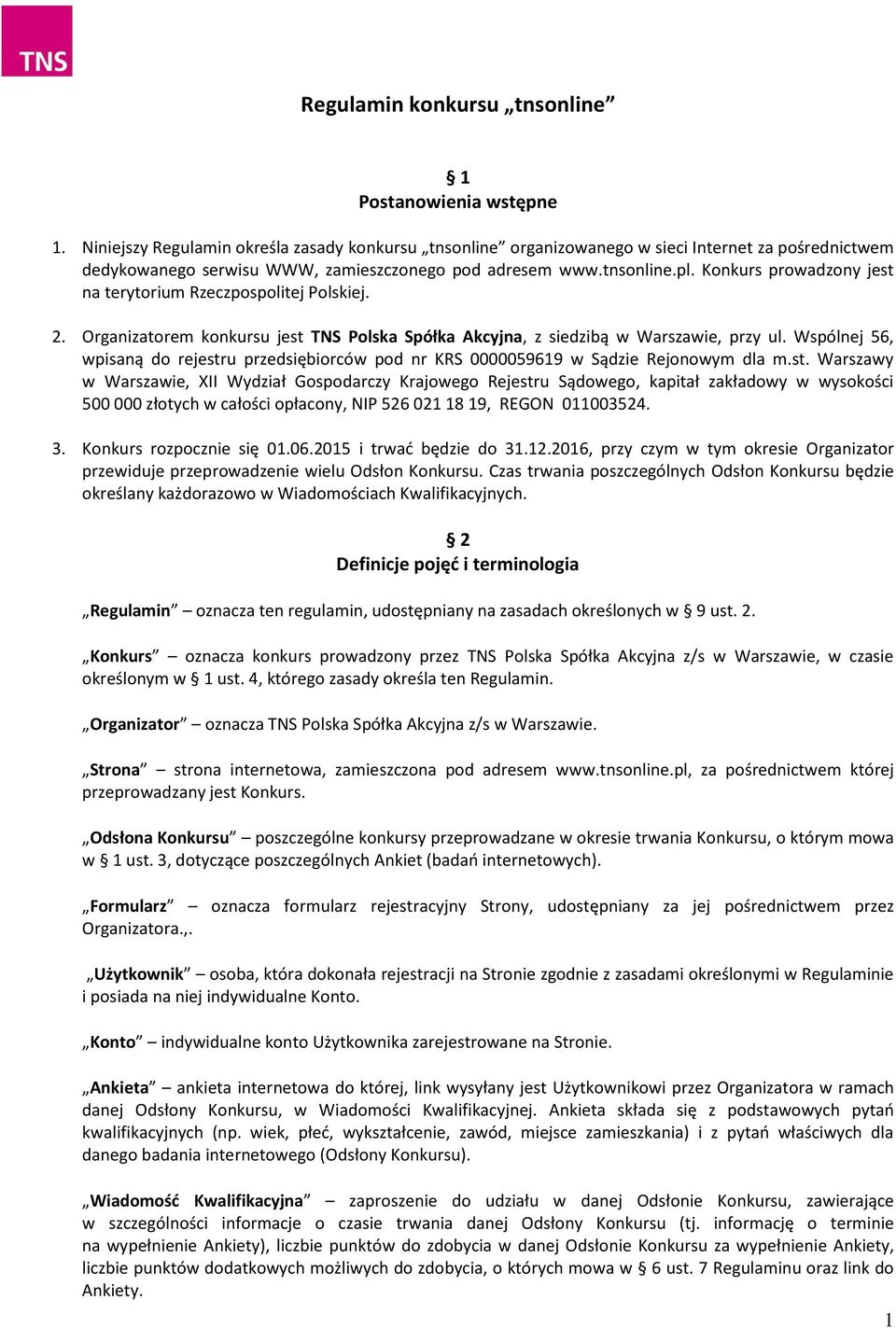 Konkurs prowadzony jest na terytorium Rzeczpospolitej Polskiej. 2. Organizatorem konkursu jest TNS Polska Spółka Akcyjna, z siedzibą w Warszawie, przy ul.