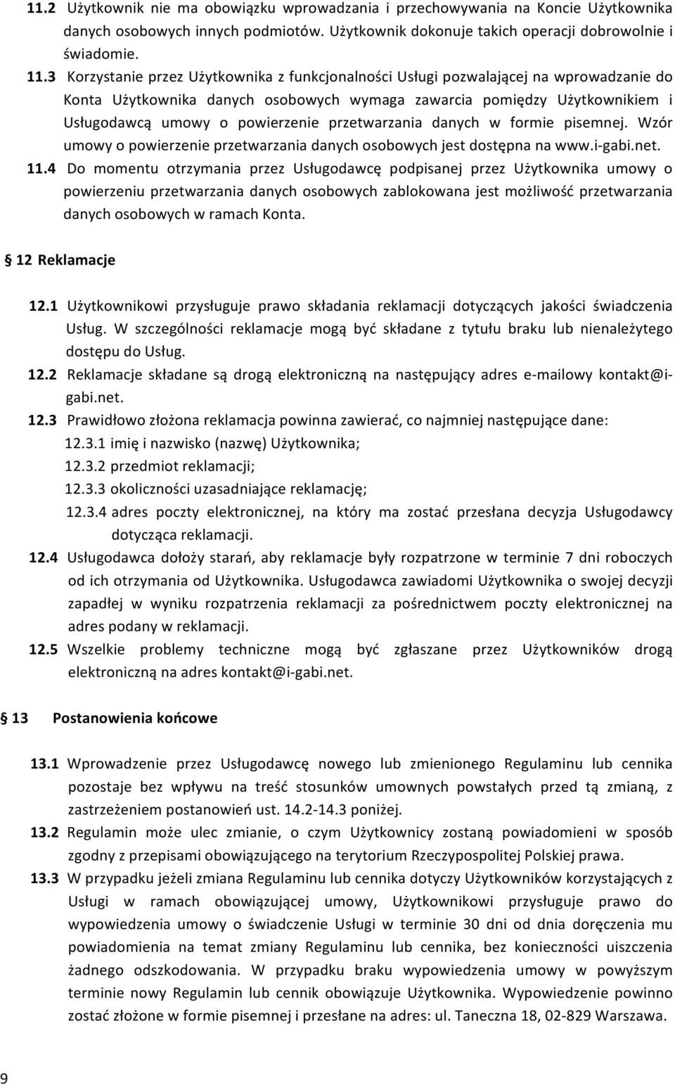 przetwarzania danych w formie pisemnej. Wzór umowy o powierzenie przetwarzania danych osobowych jest dostępna na www.i- gabi.net. 11.