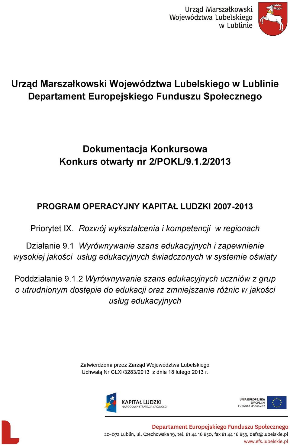 1 Wyrównywanie szans edukacyjnych i zapewnienie wysokiej jakości usług edukacyjnych świadczonych w systemie oświaty Poddziałanie 9.1.2 Wyrównywanie szans