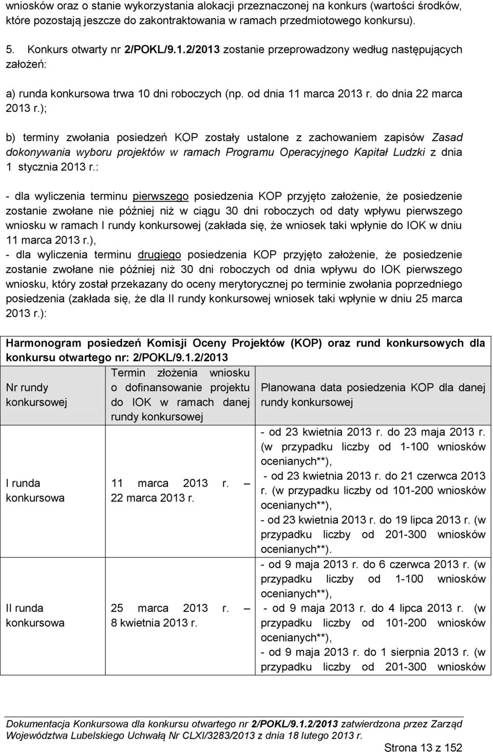 ); b) terminy zwołania posiedzeń KOP zostały ustalone z zachowaniem zapisów Zasad dokonywania wyboru projektów w ramach Programu Operacyjnego Kapitał Ludzki z dnia 1 stycznia 2013 r.