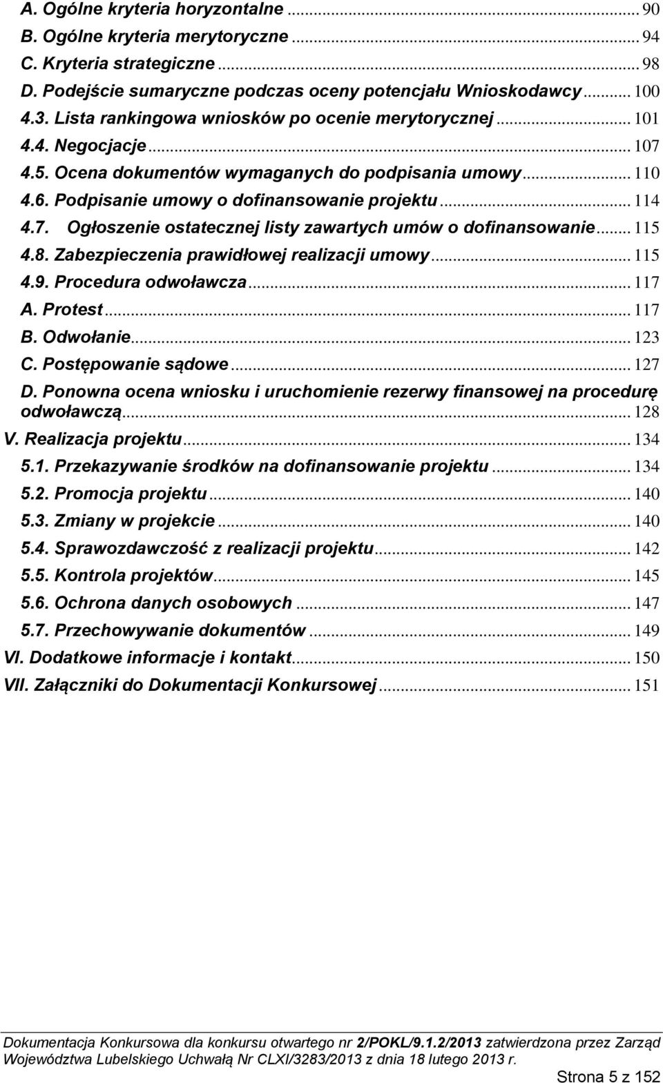 .. 115 4.8. Zabezpieczenia prawidłowej realizacji umowy... 115 4.9. Procedura odwoławcza... 117 A. Protest... 117 B. Odwołanie... 123 C. Postępowanie sądowe... 127 D.