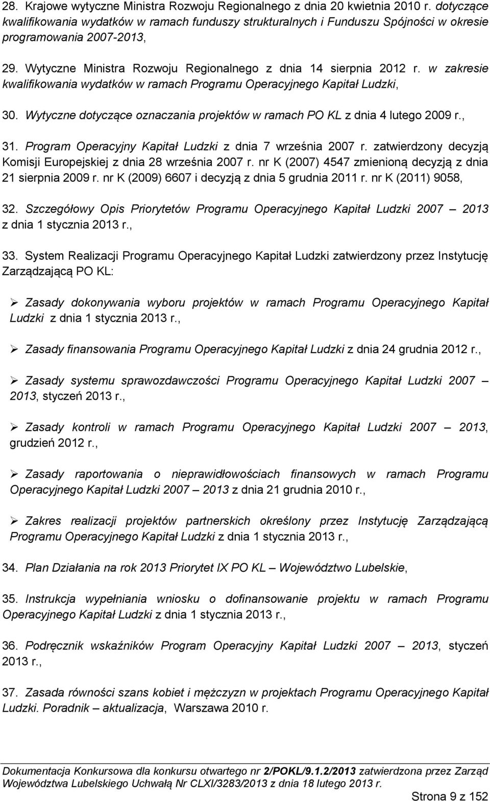 w zakresie kwalifikowania wydatków w ramach Programu Operacyjnego Kapitał Ludzki, 30. Wytyczne dotyczące oznaczania projektów w ramach PO KL z dnia 4 lutego 2009 r., 31.