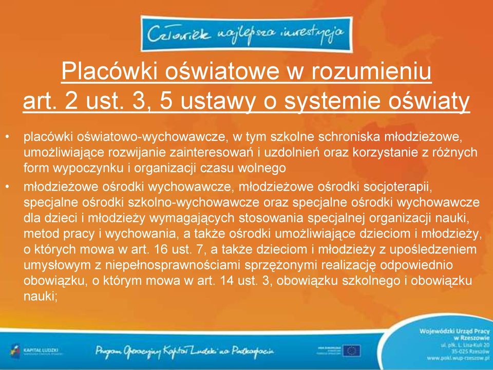 organizacji czasu wolnego młodzieżowe ośrodki wychowawcze, młodzieżowe ośrodki socjoterapii, specjalne ośrodki szkolno-wychowawcze oraz specjalne ośrodki wychowawcze dla dzieci i młodzieży