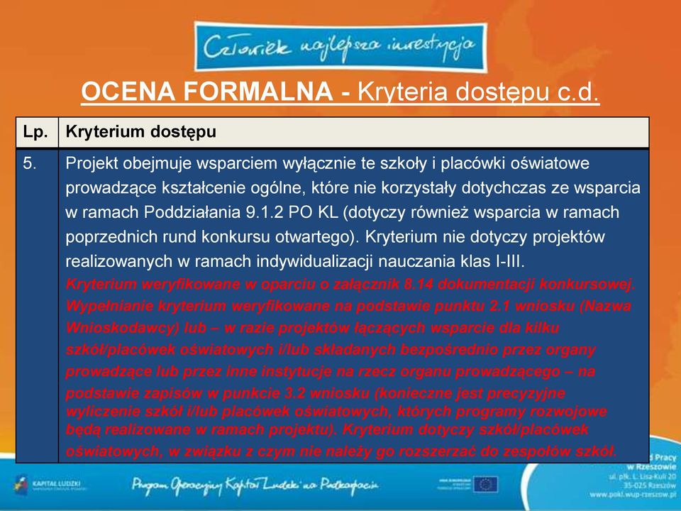 2 PO KL (dotyczy również wsparcia w ramach poprzednich rund konkursu otwartego). Kryterium nie dotyczy projektów realizowanych w ramach indywidualizacji nauczania klas I-III.