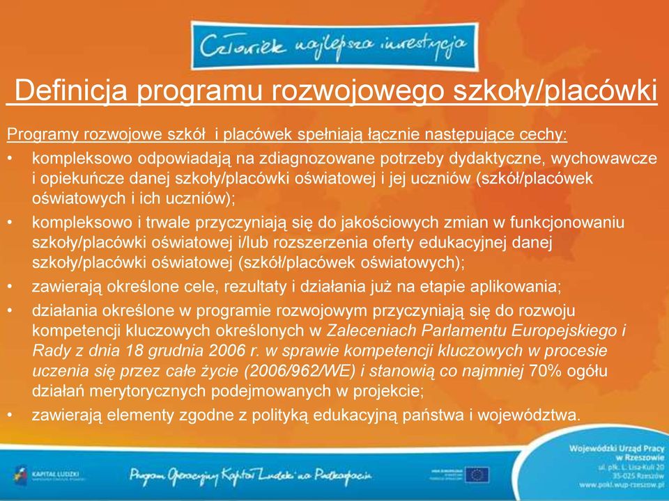 oświatowej i/lub rozszerzenia oferty edukacyjnej danej szkoły/placówki oświatowej (szkół/placówek oświatowych); zawierają określone cele, rezultaty i działania już na etapie aplikowania; działania