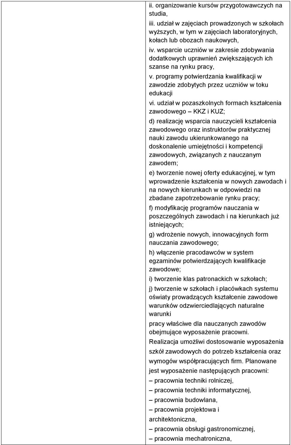 udział w pozaszkolnych formach kształcenia zawodowego KKZ i KUZ; d) realizację wsparcia nauczycieli kształcenia zawodowego oraz instruktorów praktycznej nauki zawodu ukierunkowanego na doskonalenie