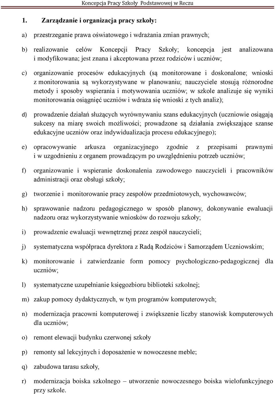 znana i akceptowana przez rodziców i uczniów; c) organizowanie procesów edukacyjnych (są monitorowane i doskonalone; wnioski z monitorowania są wykorzystywane w planowaniu; nauczyciele stosują