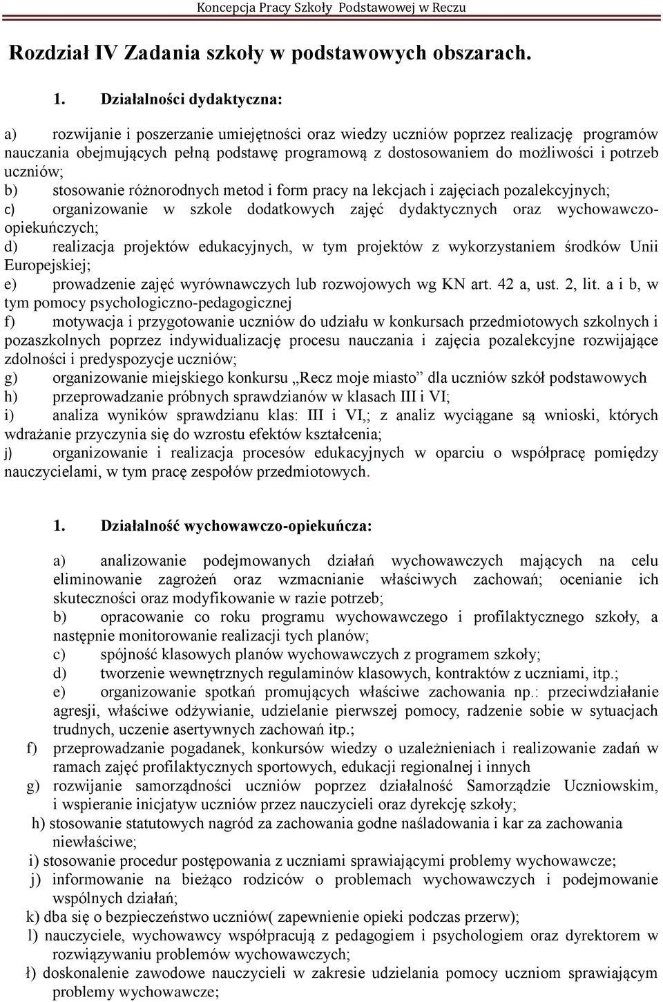 potrzeb uczniów; b) stosowanie różnorodnych metod i form pracy na lekcjach i zajęciach pozalekcyjnych; c) organizowanie w szkole dodatkowych zajęć dydaktycznych oraz wychowawczoopiekuńczych; d)