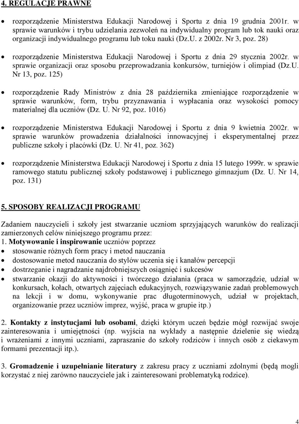 28) rozporządzenie Ministerstwa Edukacji Narodowej i Sportu z dnia 29 stycznia 2002r. w sprawie organizacji oraz sposobu przeprowadzania konkursów, turniejów i olimpiad (Dz.U. Nr 13, poz.