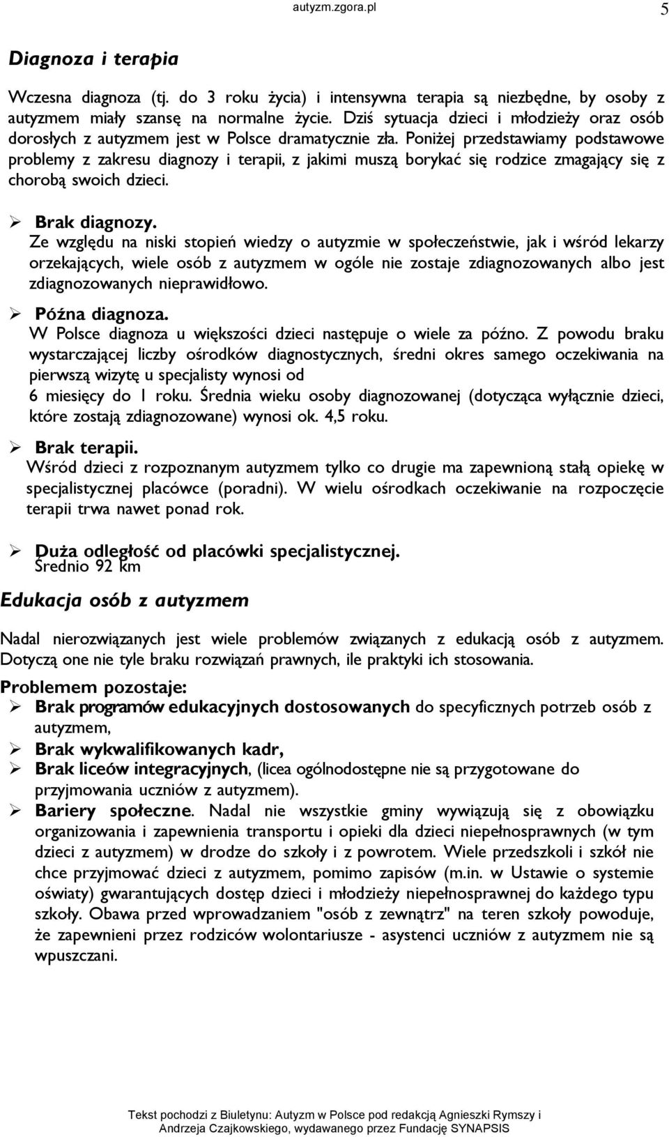 Poniżej przedstawiamy podstawowe problemy z zakresu diagnozy i terapii, z jakimi muszą borykać się rodzice zmagający się z chorobą swoich dzieci. Brak diagnozy.