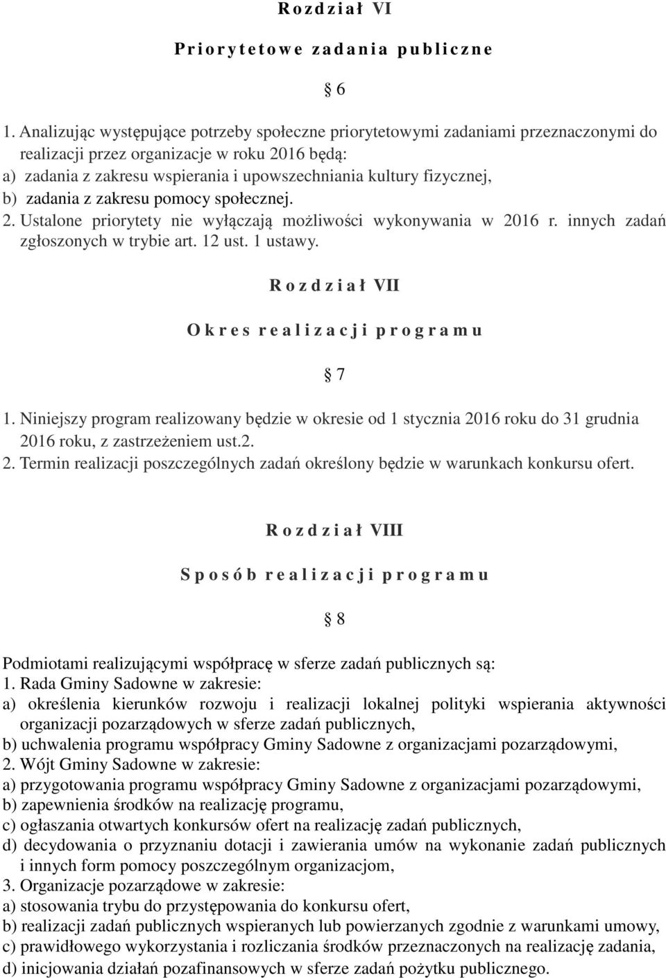 fizycznej, b) zadania z zakresu pomocy społecznej. 2. Ustalone priorytety nie wyłączają możliwości wykonywania w 2016 r. innych zadań zgłoszonych w trybie art. 12 ust. 1 ustawy.