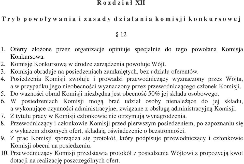 Komisja obraduje na posiedzeniach zamkniętych, bez udziału oferentów. 4.