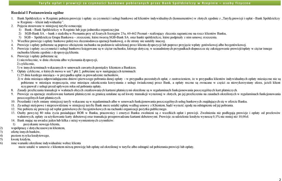 Spółdzielczy w Rzepinie klient indywidualny 2 Pojęcia stosowane w niniejszej taryfie oznaczają: 1) Bank - Bank Spółdzielczy w Rzepinie lub jego jednostka organizacyjna 2) SGB-Bank SA bank z siedzibą