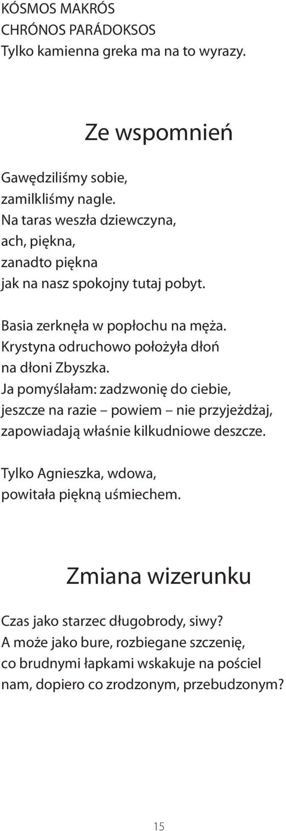 Krystyna odruchowo położyła dłoń na dłoni Zbyszka.