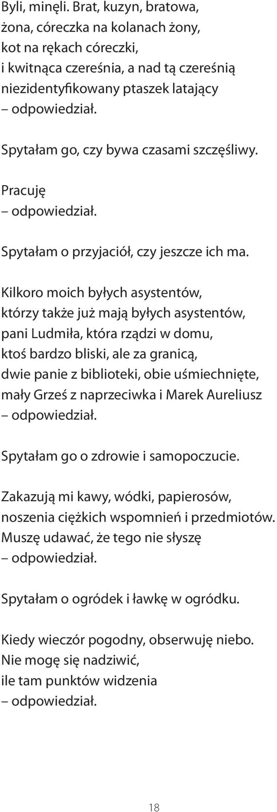 Kilkoro moich byłych asystentów, którzy także już mają byłych asystentów, pani Ludmiła, która rządzi w domu, ktoś bardzo bliski, ale za granicą, dwie panie z biblioteki, obie uśmiechnięte, mały Grześ