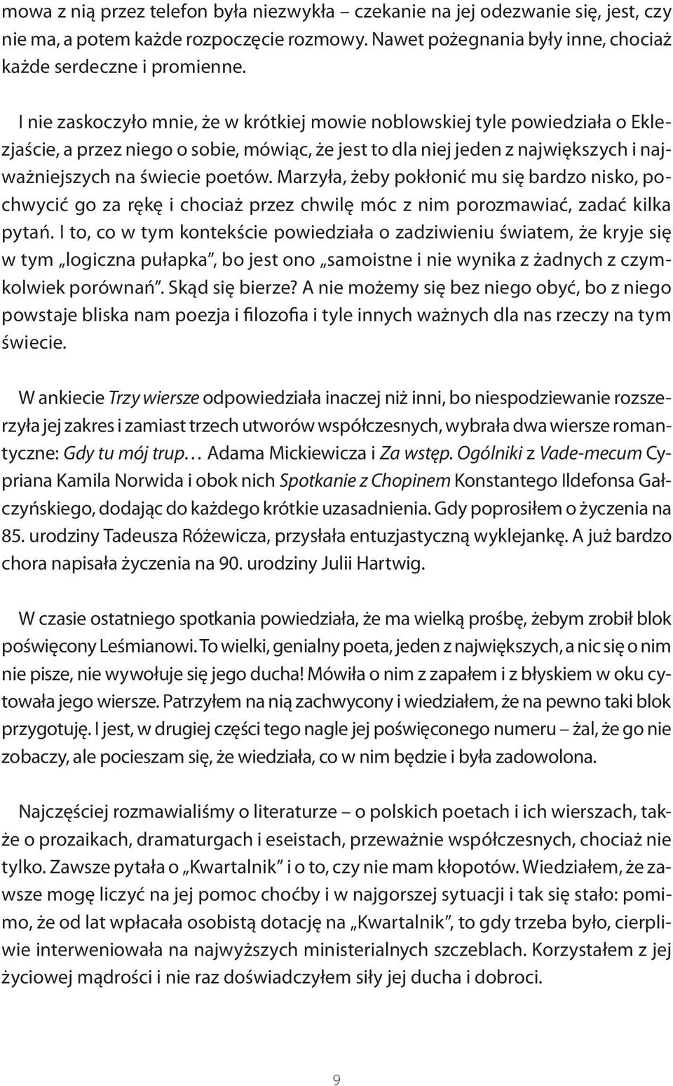 Marzyła, żeby pokłonić mu się bardzo nisko, pochwycić go za rękę i chociaż przez chwilę móc z nim porozmawiać, zadać kilka pytań.