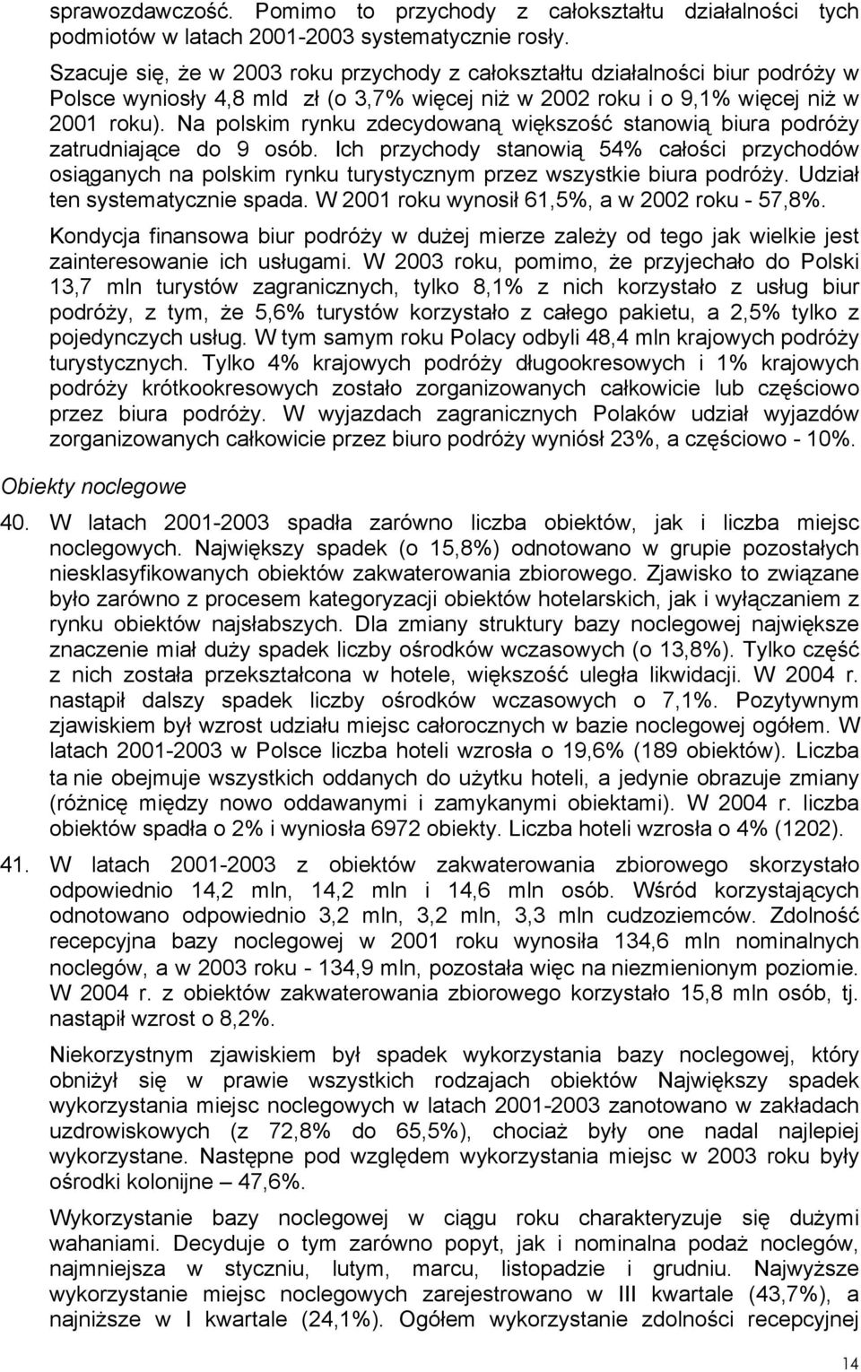 Na polskim rynku zdecydowaną większość stanowią biura podróży zatrudniające do 9 osób.