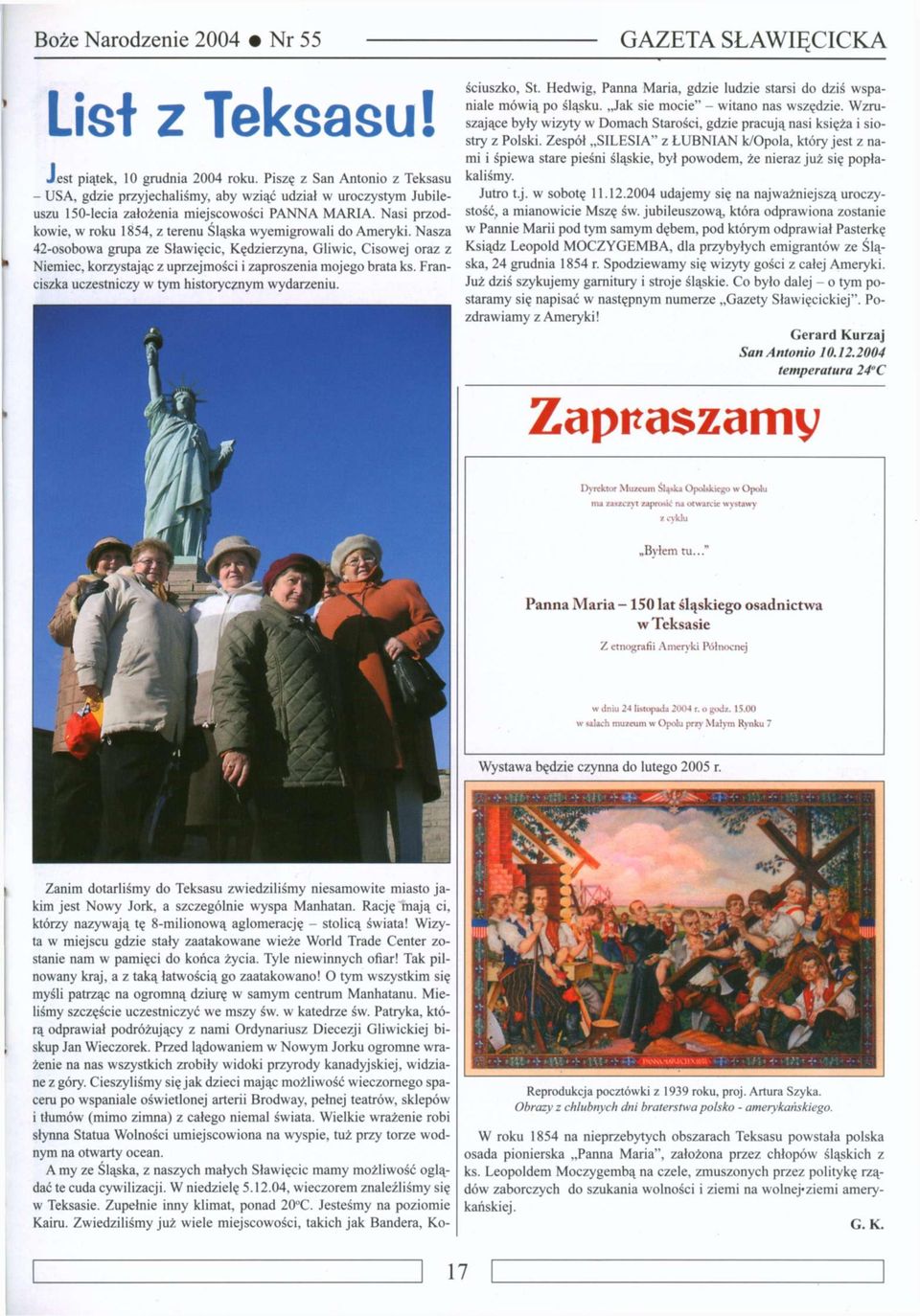 Nasza 42-osobowa grupa ze Sławięcic, Kędzierzyna, Gliwic, Cisowej oraz z Niemiec, korzystając z uprzejmości i zaproszenia mojego brata ks. Franciszka uczestniczy w tym historycznym wydarzeniu.