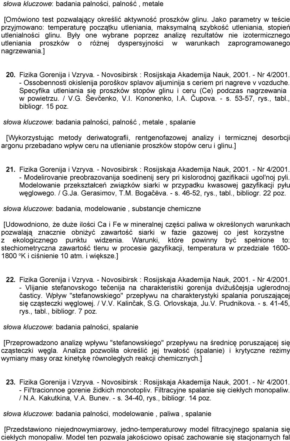 Były one wybrane poprzez analizę rezultatów nie izotermicznego utleniania proszków o różnej dyspersyjności w warunkach zaprogramowanego nagrzewania.] 20. Fizika Gorenija i Vzryva.