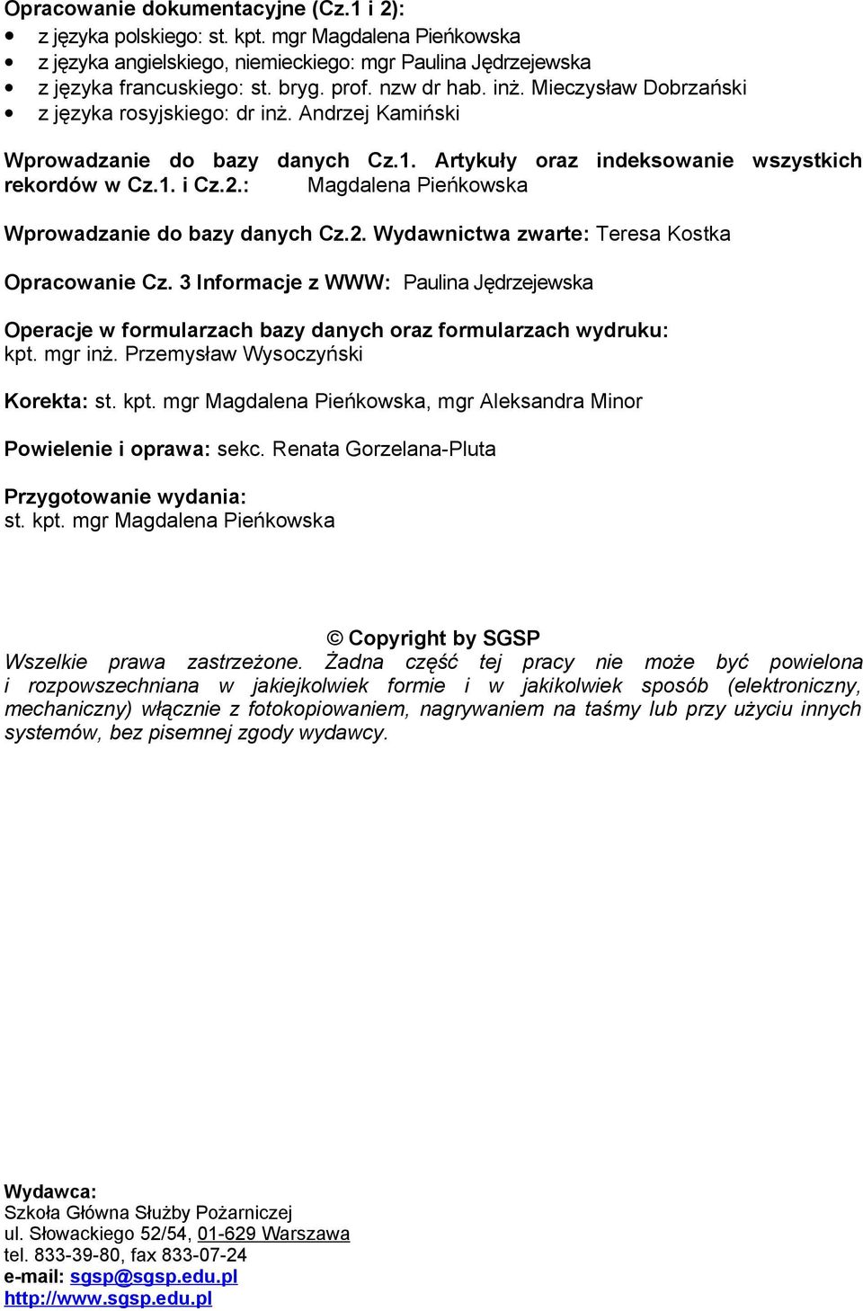 : Magdalena Pieńkowska Wprowadzanie do bazy danych Cz.2. Wydawnictwa zwarte: Teresa Kostka Opracowanie Cz.