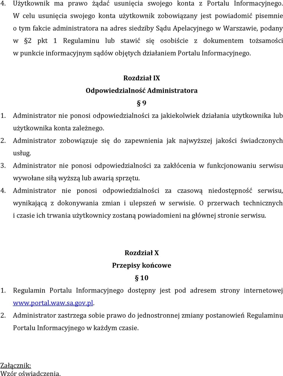 osobiście z dokumentem tożsamości w punkcie informacyjnym sądów objętych działaniem Portalu Informacyjnego. Rozdział IX Odpowiedzialność Administratora 9 1.