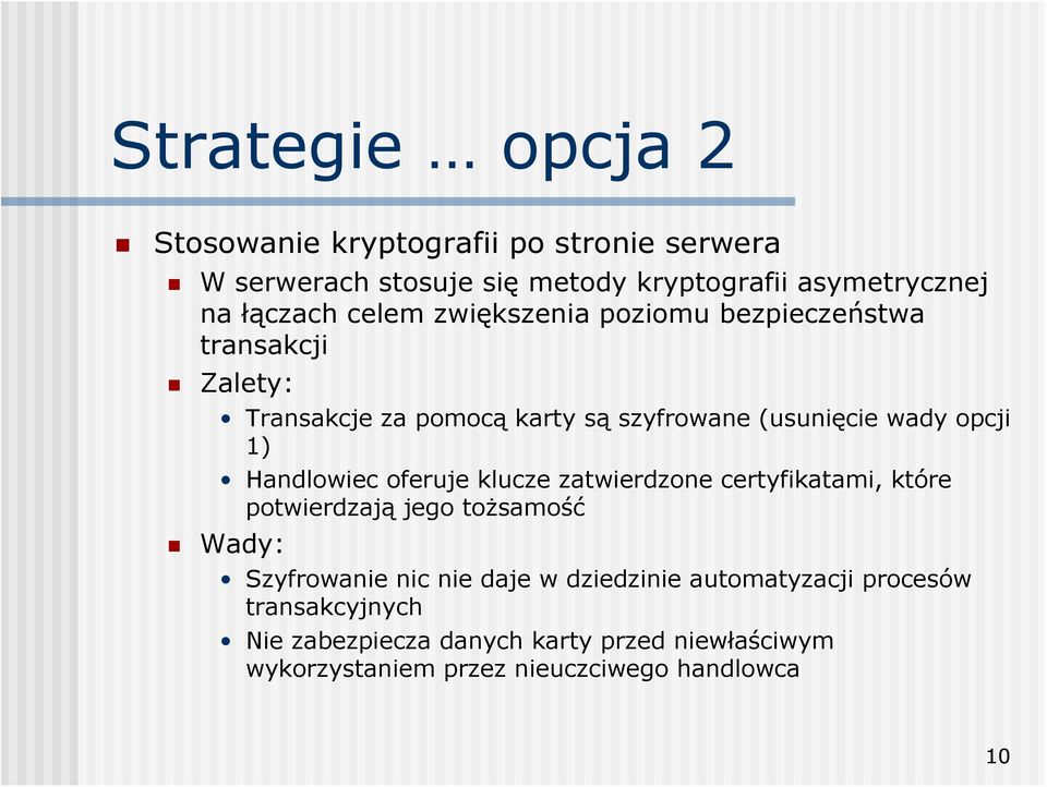 Handlowiec oferuje klucze zatwierdzone certyfikatami, które potwierdzają jego tożsamość Wady: Szyfrowanie nic nie daje w