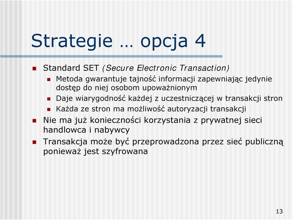 transakcji stron Każda ze stron ma możliwość autoryzacji transakcji Nie ma już konieczności korzystania z