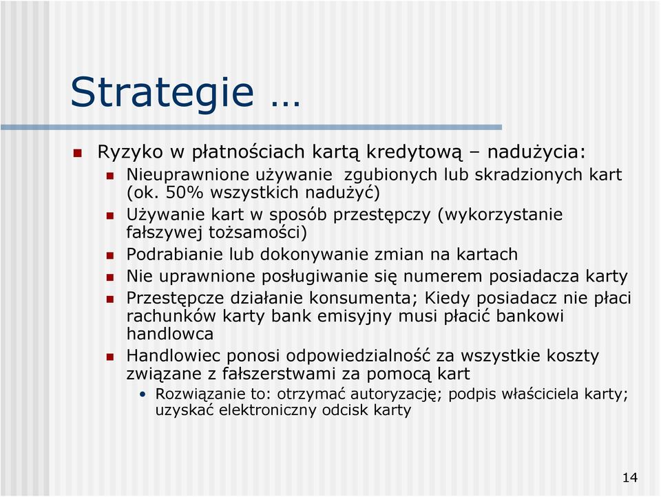 posługiwanie się numerem posiadacza karty Przestępcze działanie konsumenta; Kiedy posiadacz nie płaci rachunków karty bank emisyjny musi płacić bankowi