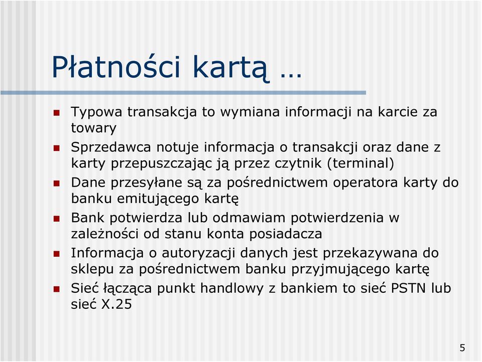 kartę Bank potwierdza lub odmawiam potwierdzenia w zależności od stanu konta posiadacza Informacja o autoryzacji danych jest