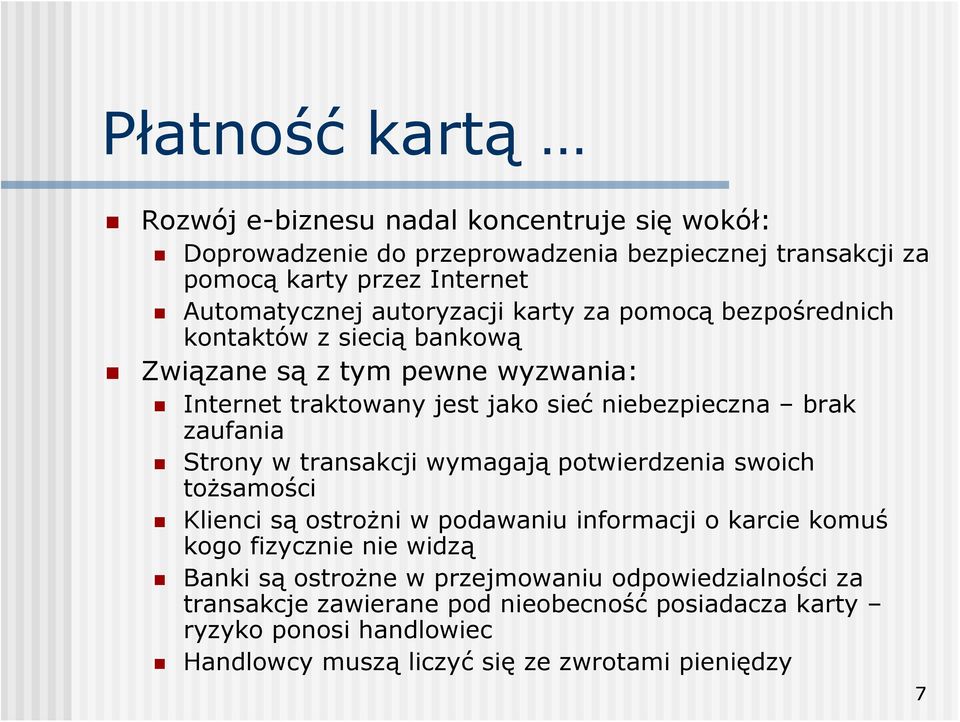 zaufania Strony w transakcji wymagają potwierdzenia swoich tożsamości Klienci są ostrożni w podawaniu informacji o karcie komuś kogo fizycznie nie widzą Banki są