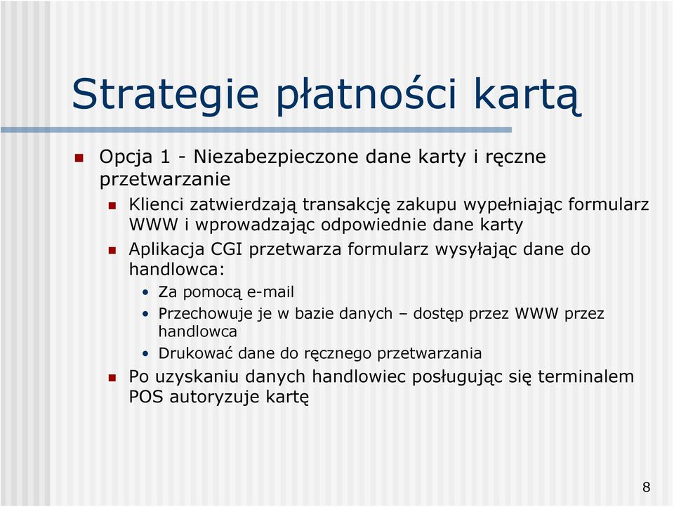 formularz wysyłając dane do handlowca: Za pomocą e-mail Przechowuje je w bazie danych dostęp przez WWW przez