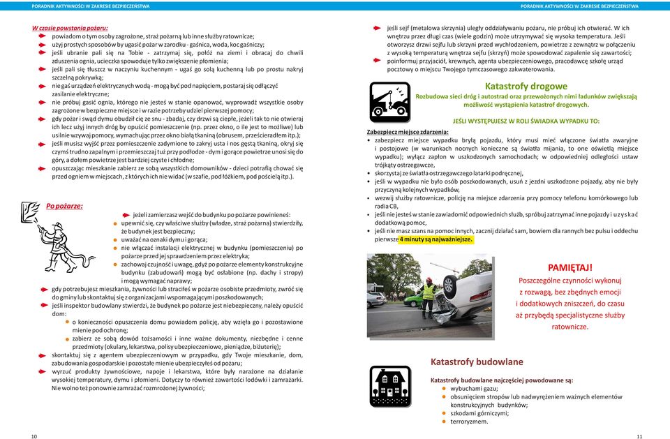 lub po prostu nakryj szczelną pokrywką; nie gaś urządzeń elektrycznych wodą - mogą być pod napięciem, postaraj się odłączyć zasilanie elektryczne; nie próbuj gasić ognia, którego nie jesteś w stanie