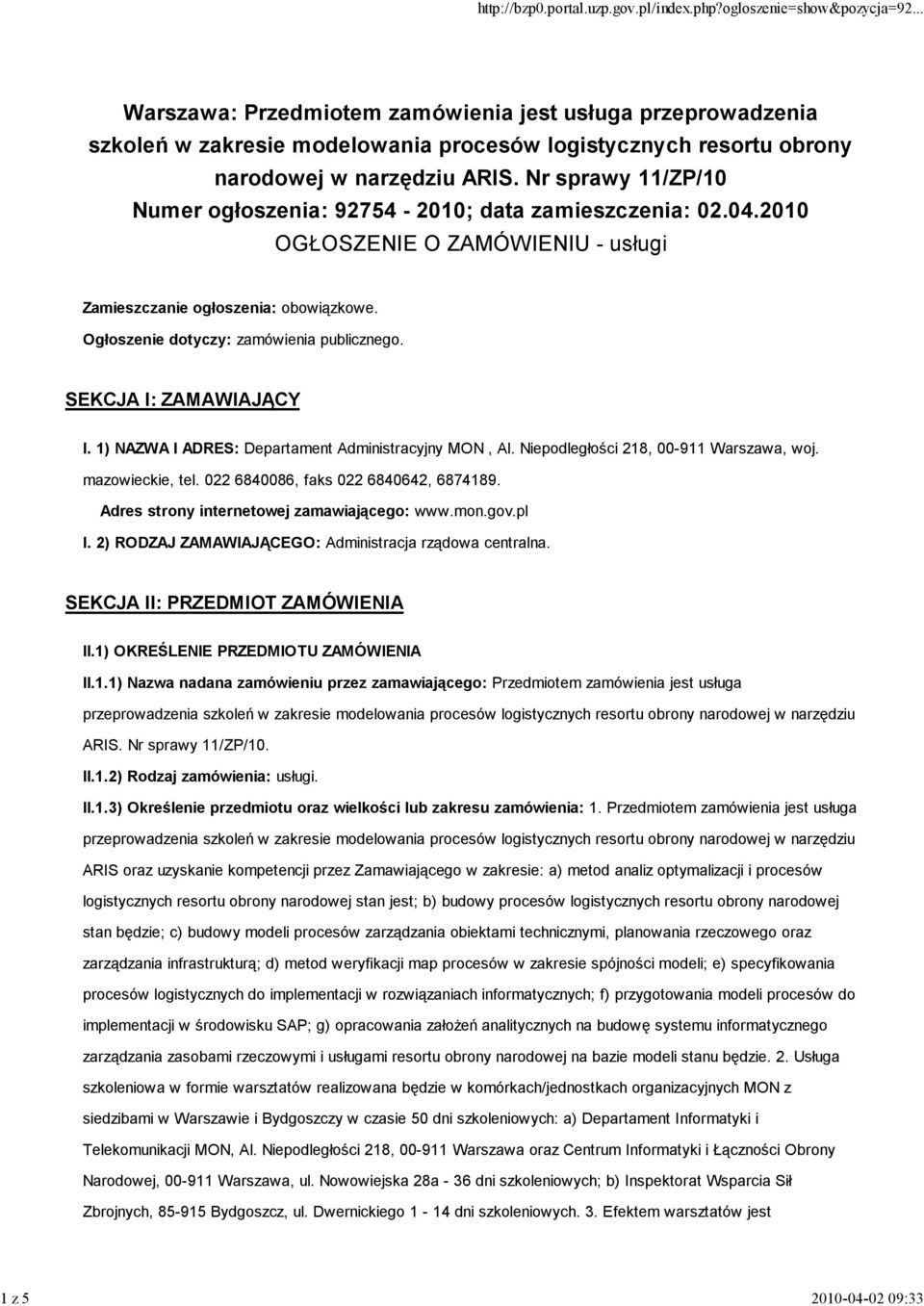 SEKCJA I: ZAMAWIAJĄCY I. 1) NAZWA I ADRES: Departament Administracyjny MON, Al. Niepodległości 218, 00-911 Warszawa, woj. mazowieckie, tel. 022 6840086, faks 022 6840642, 6874189.