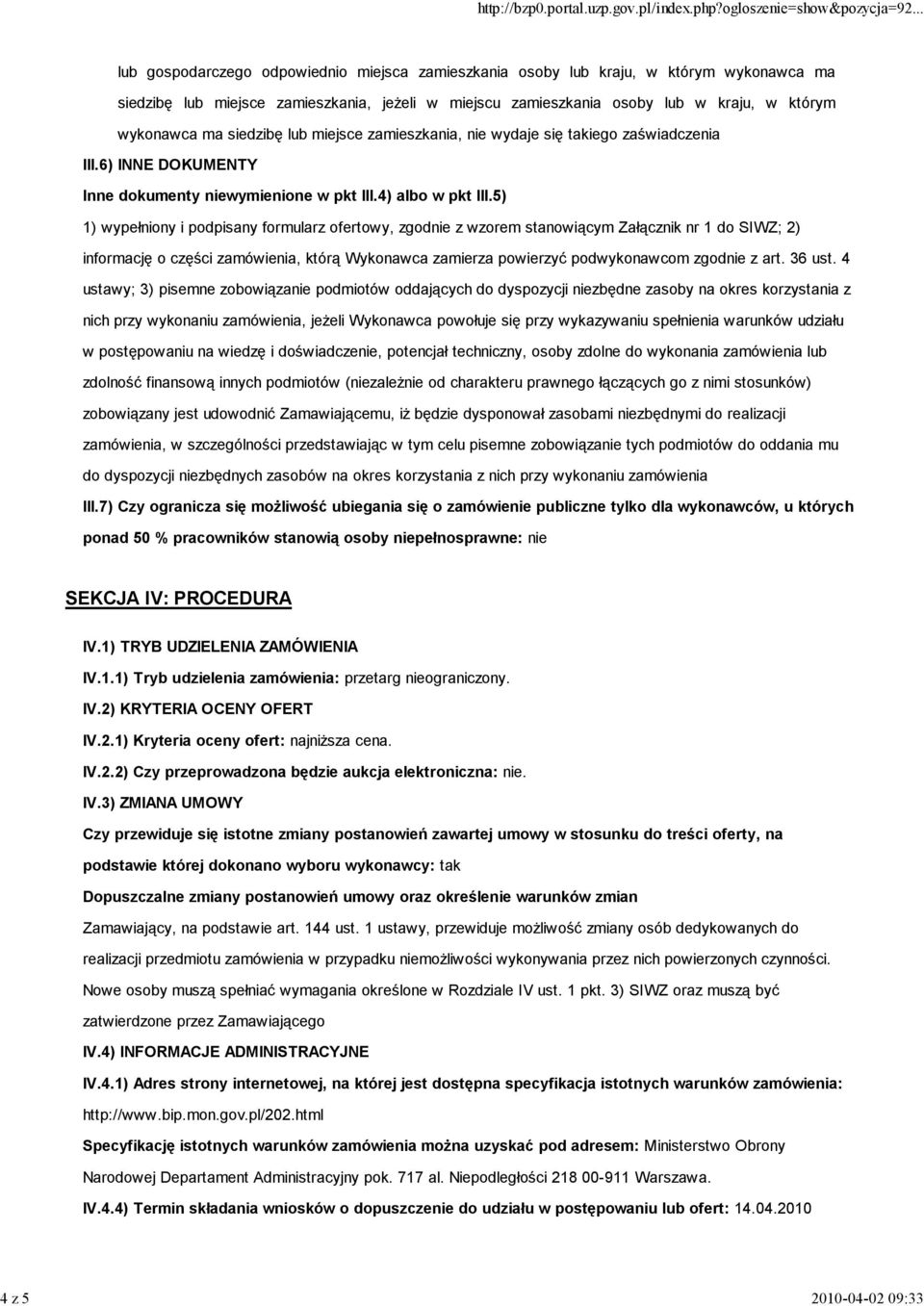 5) 1) wypełniony i podpisany formularz ofertowy, zgodnie z wzorem stanowiącym Załącznik nr 1 do SIWZ; 2) informację o części zamówienia, którą Wykonawca zamierza powierzyć podwykonawcom zgodnie z art.