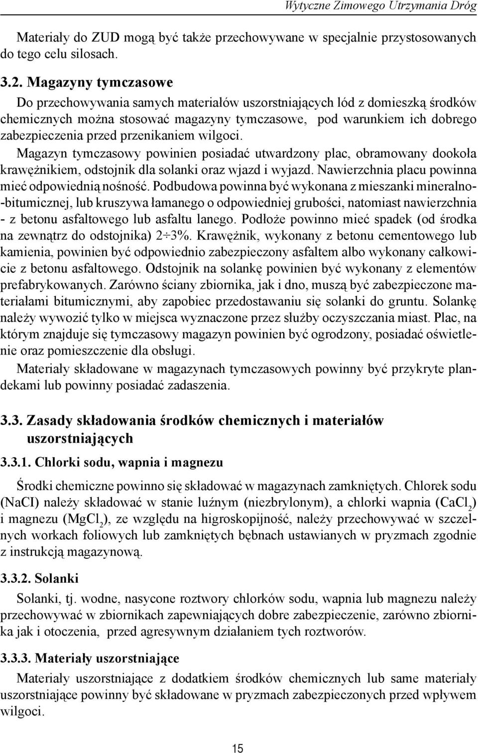 przenikaniem wilgoci. Magazyn tymczasowy powinien posiadać utwardzony plac, obramowany dookoła krawężnikiem, odstojnik dla solanki oraz wjazd i wyjazd.