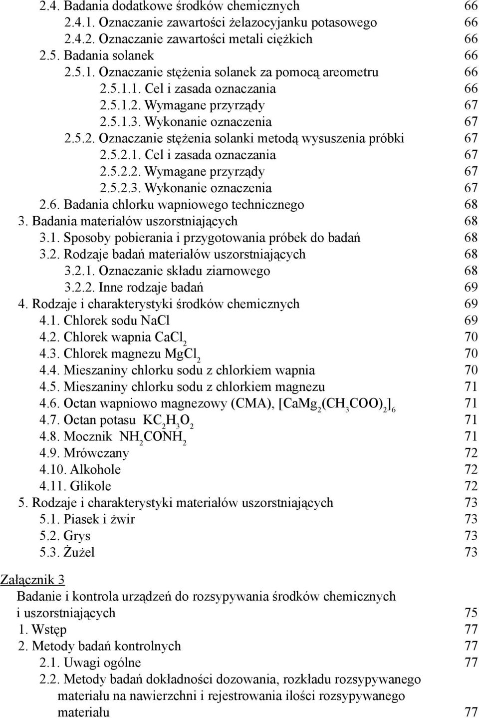 5.2.2. Wymagane przyrządy 67 2.5.2.3. Wykonanie oznaczenia 67 2.6. Badania chlorku wapniowego technicznego 68 3. Badania materiałów uszorstniających 68 3.1.