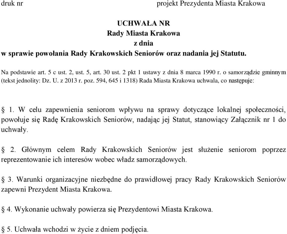 W celu zapewnienia seniorom wpływu na sprawy dotyczące lokalnej społeczności, powołuje się Radę Krakowskich Seniorów, nadając jej Statut, stanowiący Załącznik nr 1 do uchwały. 2.