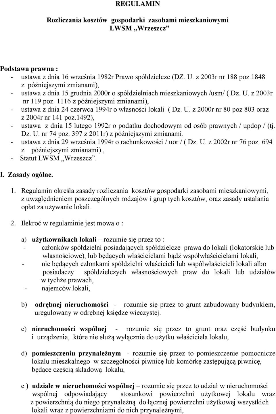 1116 z późniejszymi zmianami), - ustawa z dnia 24 czerwca 1994r o własności lokali ( Dz. U. z 2000r nr 80 poz 803 oraz z 2004r nr 141 poz.