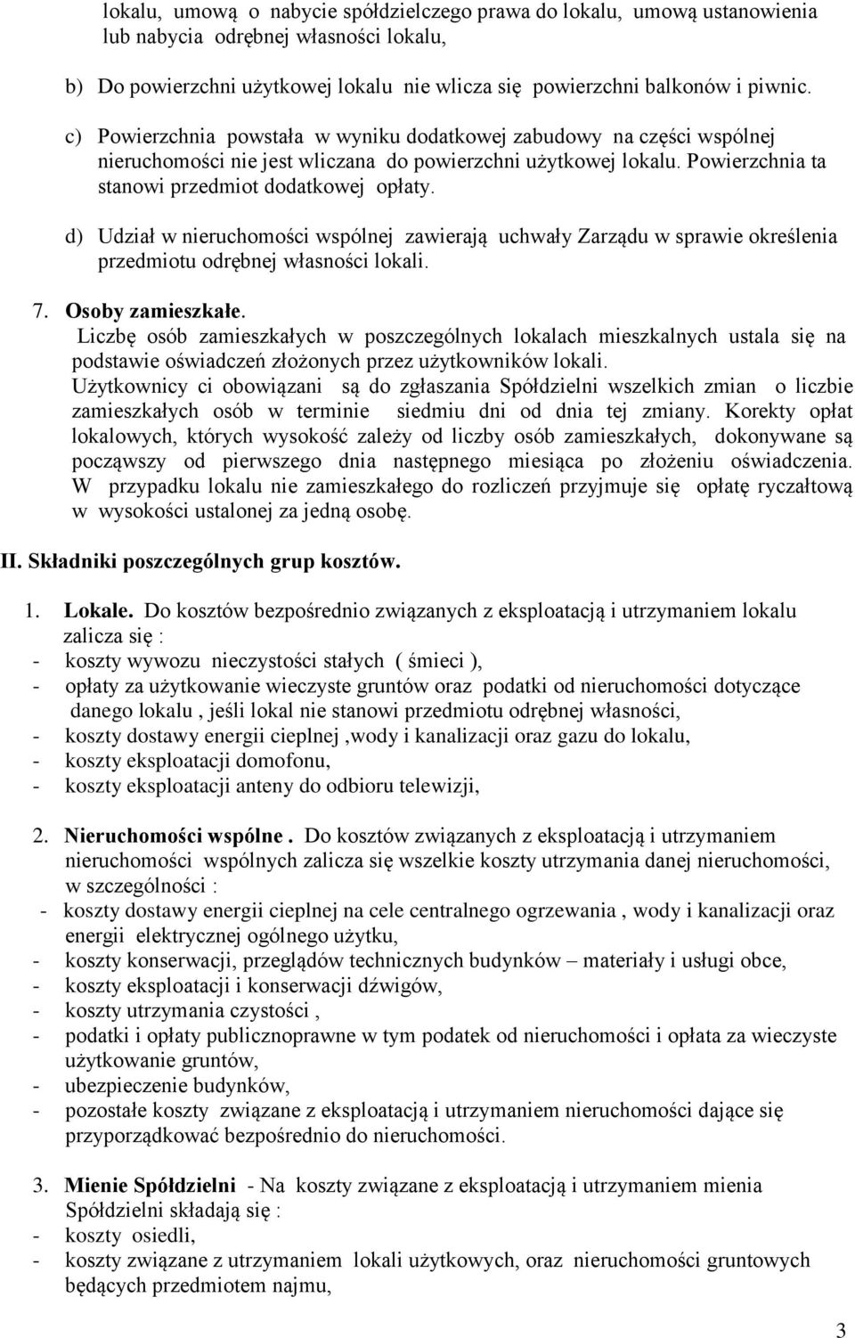 d) Udział w nieruchomości wspólnej zawierają uchwały Zarządu w sprawie określenia przedmiotu odrębnej własności lokali. 7. Osoby zamieszkałe.