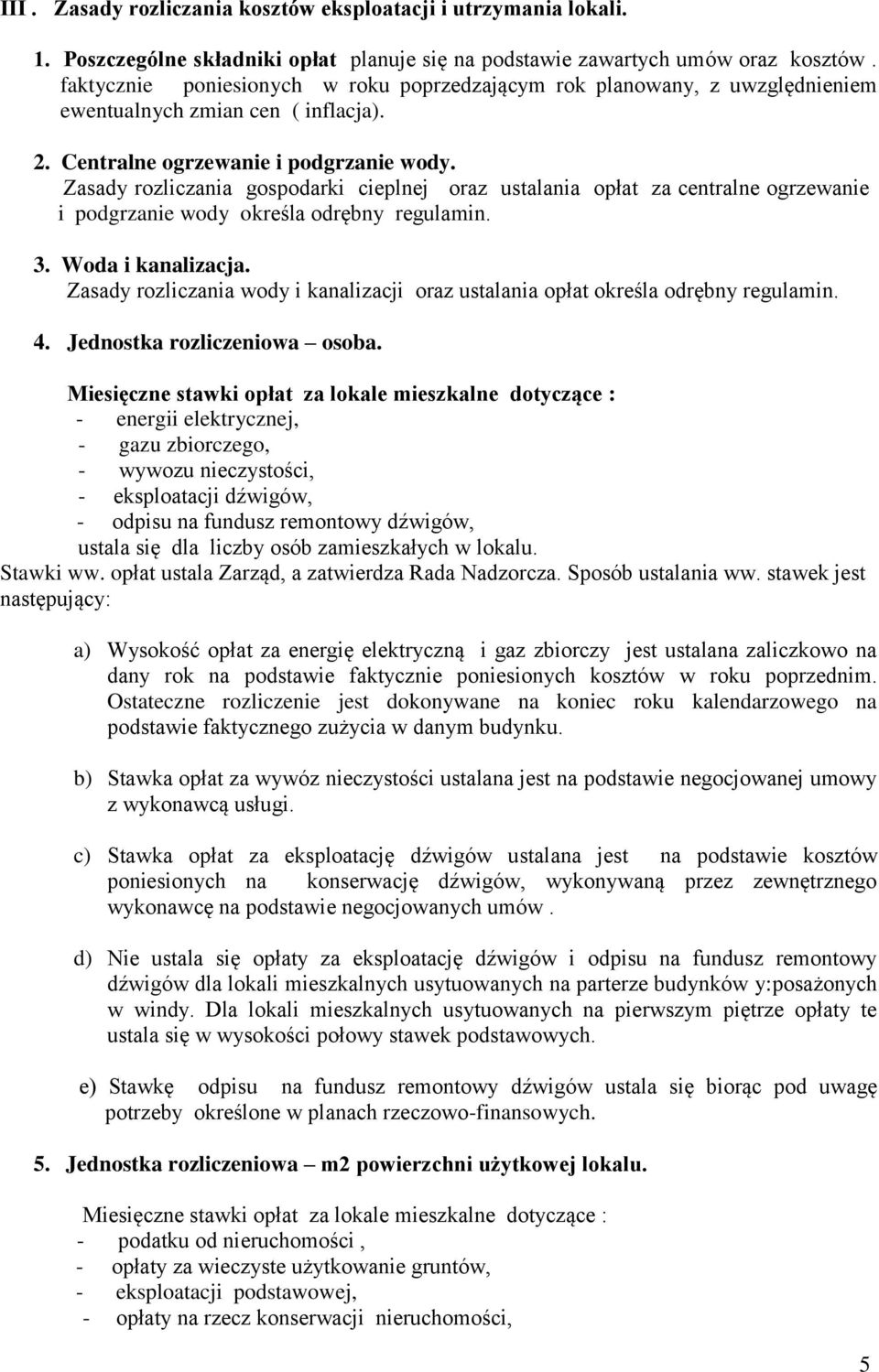 Zasady rozliczania gospodarki cieplnej oraz ustalania opłat za centralne ogrzewanie i podgrzanie wody określa odrębny regulamin. 3. Woda i kanalizacja.