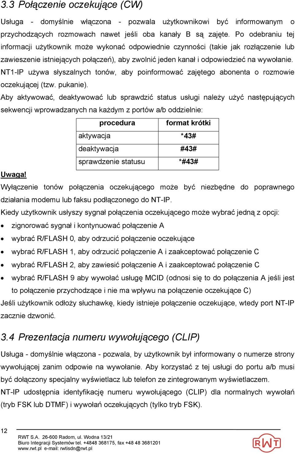 NT1-IP używa słyszalnych tonów, aby poinformować zajętego abonenta o rozmowie oczekującej (tzw. pukanie).