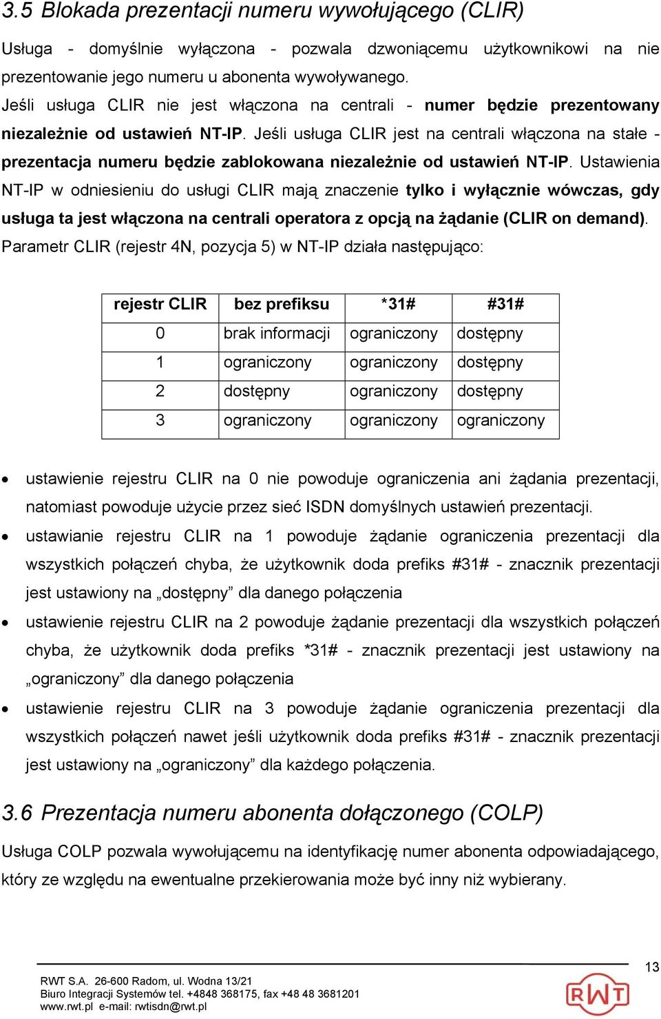 Jeśli usługa CLIR jest na centrali włączona na stałe - prezentacja numeru będzie zablokowana niezależnie od ustawień NT-IP.