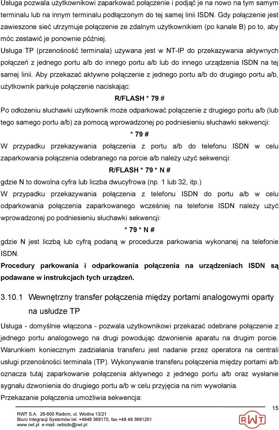 Usługa TP (przenośność terminala) używana jest w NT-IP do przekazywania aktywnych połączeń z jednego portu a/b do innego portu a/b lub do innego urządzenia ISDN na tej samej linii.