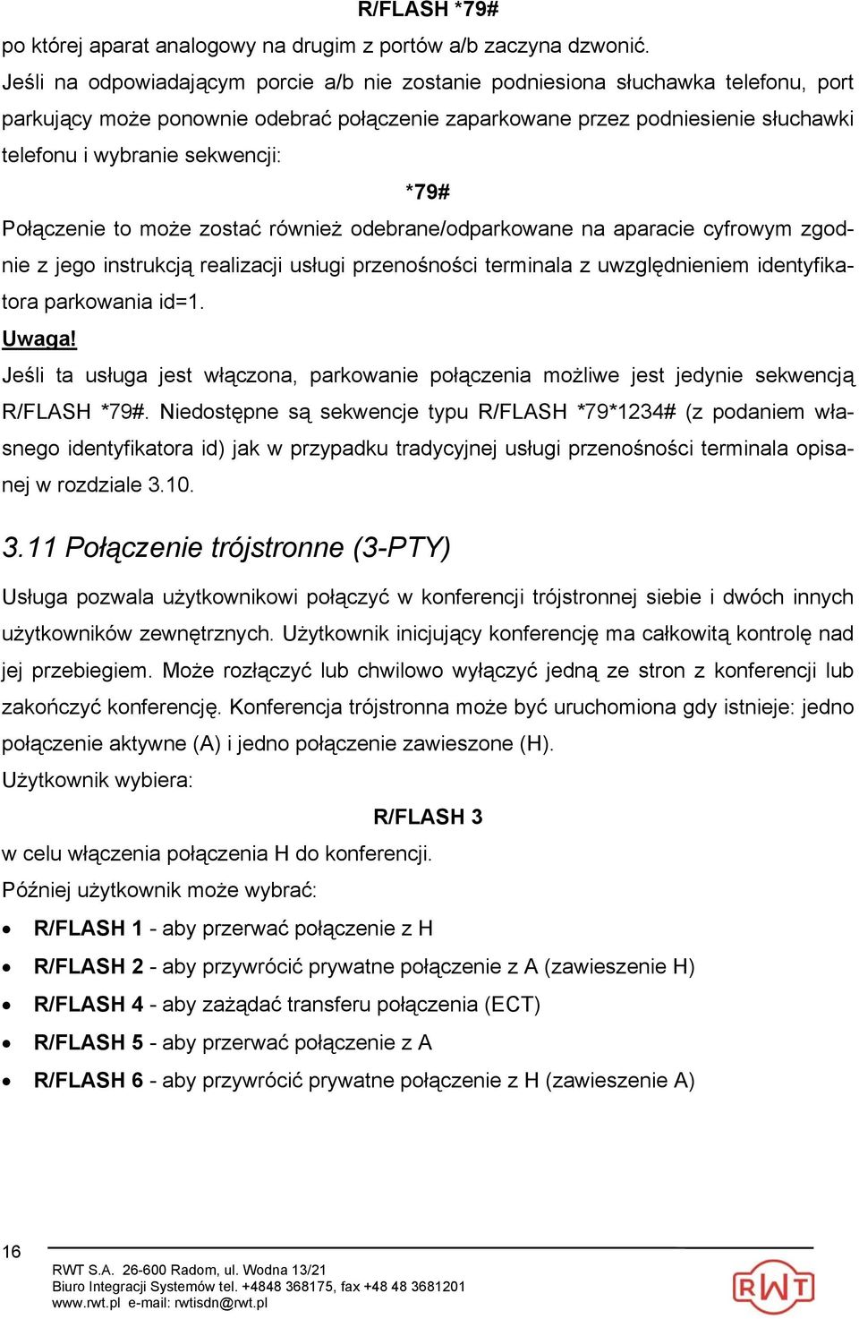 *79# Połączenie to może zostać również odebrane/odparkowane na aparacie cyfrowym zgodnie z jego instrukcją realizacji usługi przenośności terminala z uwzględnieniem identyfikatora parkowania id=1.