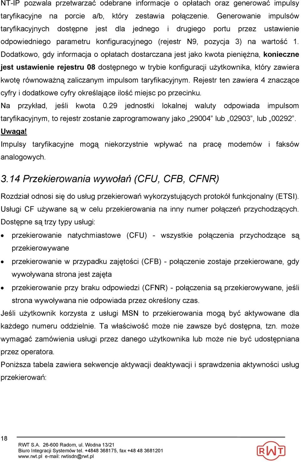 Dodatkowo, gdy informacja o opłatach dostarczana jest jako kwota pieniężna, konieczne jest ustawienie rejestru 08 dostępnego w trybie konfiguracji użytkownika, który zawiera kwotę równoważną